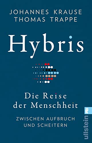 Hybris: Die Reise der Menschheit: Zwischen Aufbruch und Scheitern | Von den Autoren des SPIEGEL-Bestsellers »Die Reise unserer Gene« von ULLSTEIN TASCHENBUCH