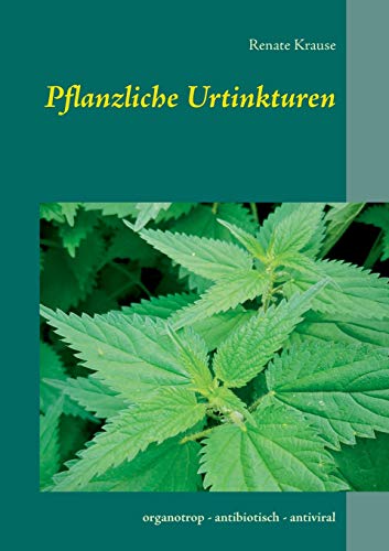 Pflanzliche Urtinkturen: organotrop - antibiotisch - antiviral von Books on Demand