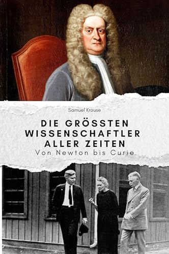 Die größten Wissenschaftler aller Zeiten - Das perfekte Geschenk für Männer und Frauen zu Weihnachten und Geburtstag: Von Newton bis Curie von FlipFlop