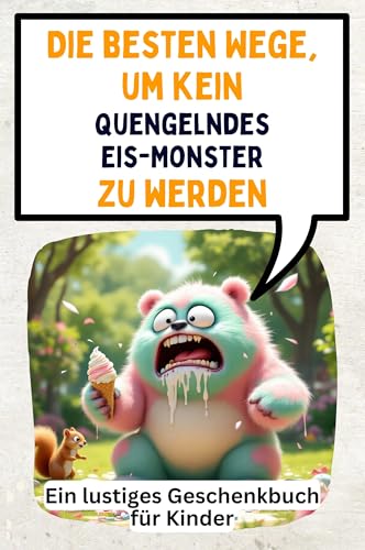 Die besten Wege, um kein quengelndes Eis-Monster zu werden: Ein lustiges Geschenkbuch für Kinder Die besten Wege, um kein quengelndes Eis-Monster zu werden: Ein lustiges Geschenkbuch für Kinder von FlipFlop