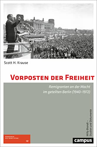 Vorposten der Freiheit: Remigranten an der Macht im geteilten Berlin (1940–1972) (Willy Brandt – Studien und Dokumente, 2) von Campus Verlag GmbH