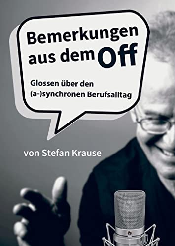 Bemerkungen aus dem Off: Glossen aus dem (a-)synchronen Berufsalltag