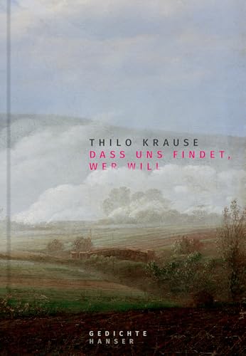 Dass uns findet, wer will: Gedichte von Carl Hanser Verlag