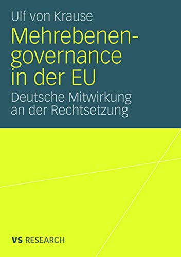 Mehrebenengovernance In Der Eu: Deutsche Mitwirkung an der Rechtsetzung (German Edition)