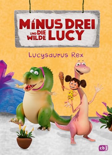 Minus Drei und die wilde Lucy – Lucysaurus Rex: Erstes Lesen ab 6 Jahren zur TV Serie auf KiKa (Die Minus-Drei-Serienbücher-Reihe, Band 3) von cbj