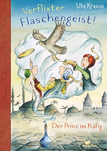 Verflixter Flaschengeist! - Der Prinz im Käfig: Ein Kinderbuch ab 9 Jahren über eine rasante Zeitreise von Magellan