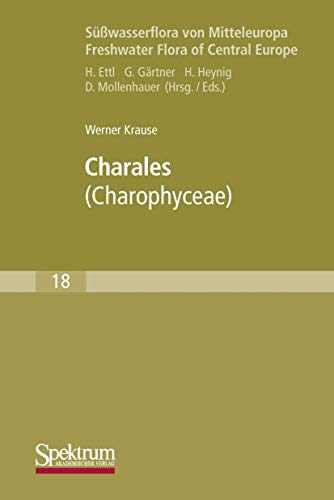 Süßwasserflora Von Mitteleuropa: Charales: Charophyceae (German Edition) (Süßwasserflora von Mitteleuropa, 18, Band 18)