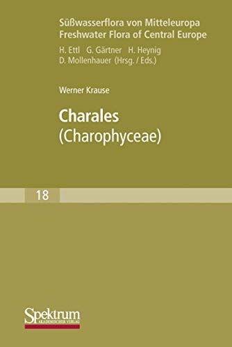Süßwasserflora Von Mitteleuropa: Charales: Charophyceae (German Edition) (Süßwasserflora von Mitteleuropa, 18, Band 18)