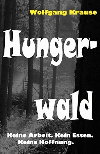 Hungerwald: Keine Arbeit. Kein Essen. Keine Hoffnung. - Nach einem wahren Hintergrund. Ein grenzüberschreitender Krimi zwischen Deutschland und Belgien. von Independently published