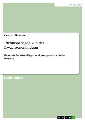 Erlebnispädagogik in der Erwachsenenbildung: Theoretische Grundlagen und gruppendynamische Prozesse