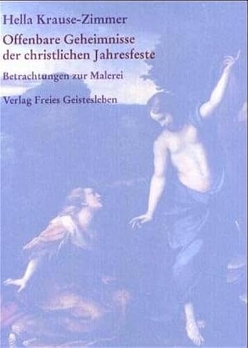 Offenbare Geheimnisse der christlichen Jahresfeste: Gesammelte Betrachtungen zur Malerei Teil I von Freies Geistesleben GmbH