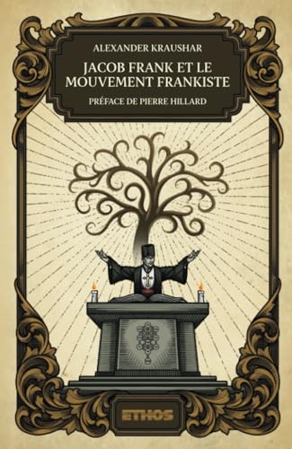 Jacob Frank et le mouvement frankiste (1726-1816): Préface de Pierre Hillard von Ethos