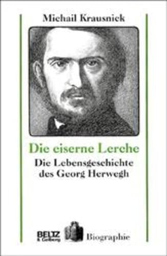 Die eiserne Lerche. Die Lebensgeschichte des Georg Herwegh.