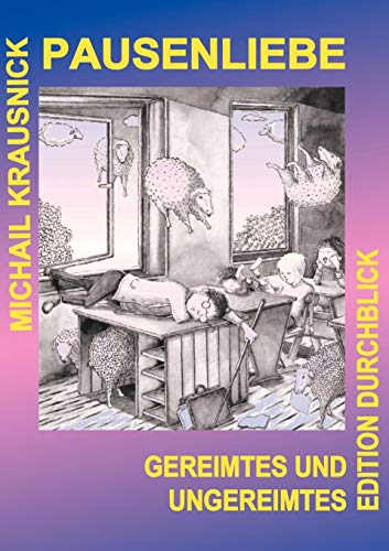 Pausenliebe: Gereimtes und Ungereimtes