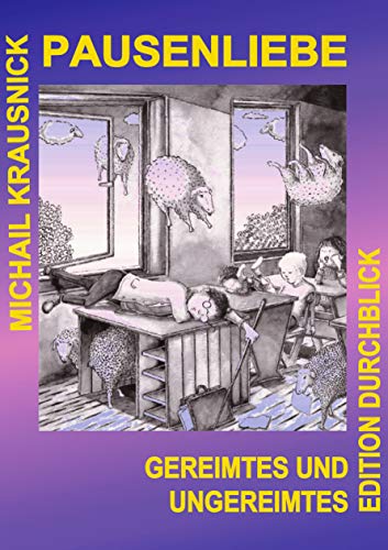 Pausenliebe: Gereimtes und Ungereimtes