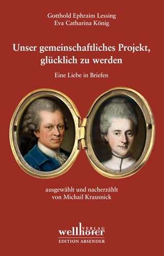 Unser gemeinschaftliches Projekt, glücklich zu werden: Eine Liebe in Briefen
