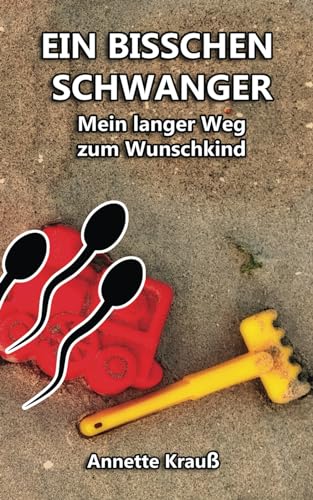 EIN BISSCHEN SCHWANGER: Mein langer Weg zum Wunschkind