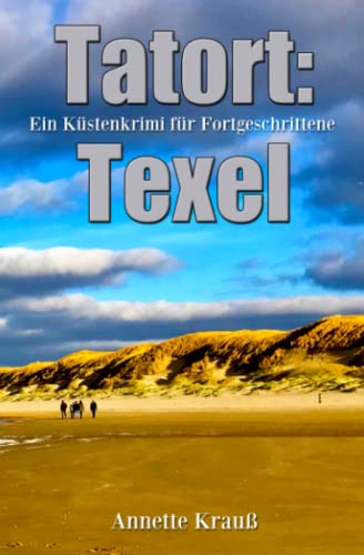 Tatort: Texel: Ein Küstenkrimi für Fortgeschrittene von Independently published