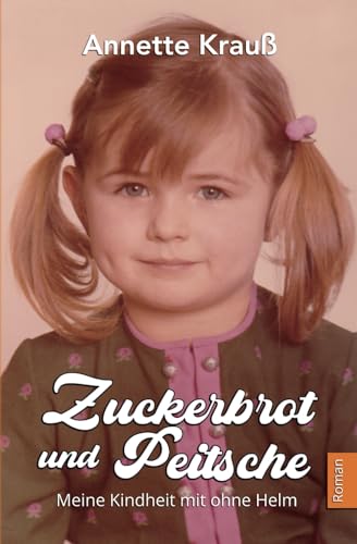 Zuckerbrot und Peitsche: Meine Kindheit mit ohne Helm Zuckerbrot und Peitsche: Meine Kindheit mit ohne Helm von Independently published