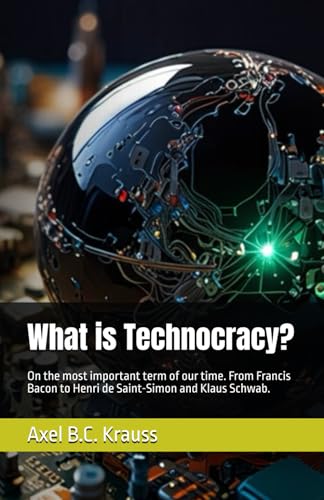 What is Technocracy?: On the most important term of our time. From Francis Bacon to Henri de Saint-Simon and Klaus Schwab. von Independently published