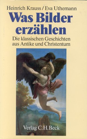 Was Bilder erzählen. Die klassischen Geschichten aus Antike und Christentum in der abendländischen Malerei von Beck C. H.