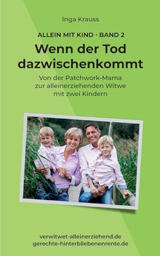 Wenn der Tod dazwischenkommt: Von der Patchwork-Mama zur alleinerziehenden Witwe mit zwei Kindern (Allein mit Kind)