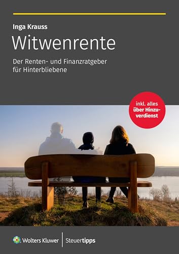 Witwenrente: Der Renten- und Finanzratgeber für Hinterbliebene von Wolters Kluwer Steuertipps GmbH