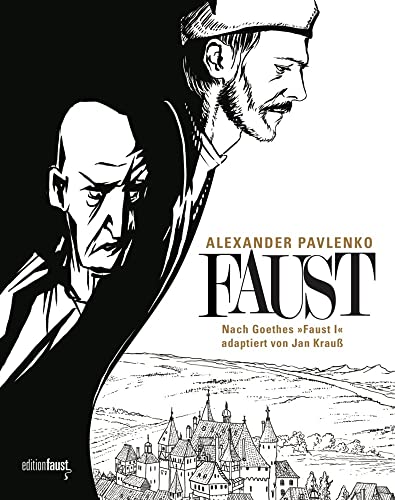 Faust: Eine Graphic Novel nach Goethes "Faust I", adaptiert von Jan Krauß, gezeichnet von Alexander Pavlenko Faust: Eine Graphic Novel nach Goethes "Faust I", adaptiert von Jan Krauß, gezeichnet von Alexander Pavlenko
