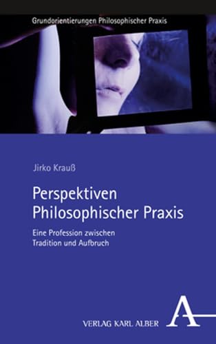 Perspektiven Philosophischer Praxis: Eine Profession zwischen Tradition und Aufbruch von Karl Alber i.d. Nomos Vlg