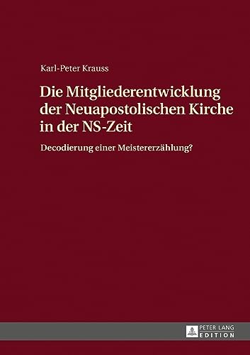 Die Mitgliederentwicklung der Neuapostolischen Kirche in der NS-Zeit: Decodierung einer Meistererzählung?