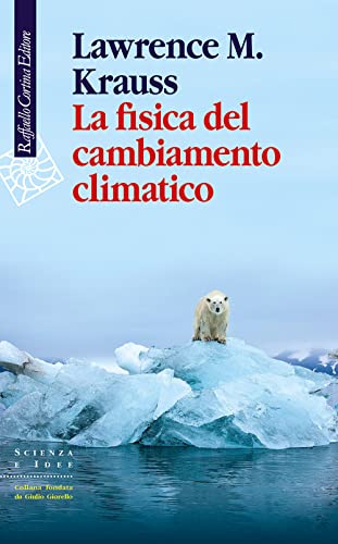 La fisica del cambiamento climatico (Scienza e idee) von Raffaello Cortina Editore