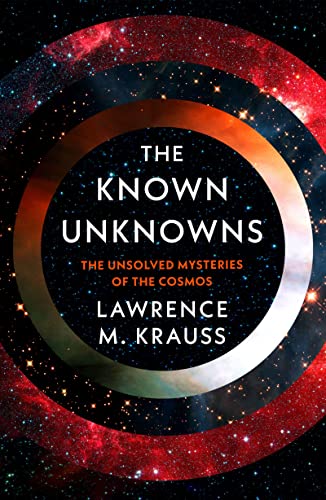 The Known Unknowns: The Unsolved Mysteries of the Cosmos