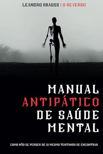 Manual Antipático de Saúde Mental: Como Não Se Perder de Si Mesmo Tentando se Encontrar von Independently published