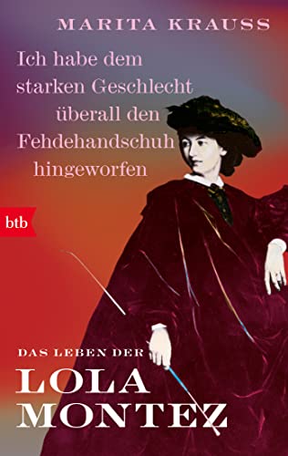 'Ich habe dem starken Geschlecht überall den Fehdehandschuh hingeworfen': Das Leben der Lola Montez von btb
