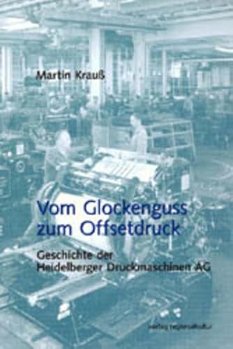 Vom Glockenguss zum Offsetdruck: Geschichte der Heidelberger Druckmaschinen 1850-1972