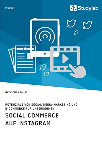 Social Commerce auf Instagram. Potenziale von Social Media-Marketing und E-Commerce für Unternehmen