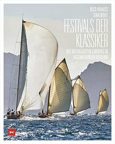 Festivals der Klassiker: Die Kultregatten Europas in faszinierenden Bildern von Delius Klasing Vlg GmbH