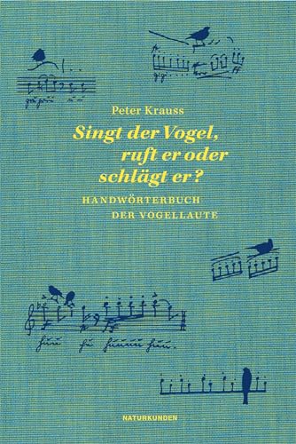 Singt der Vogel, ruft er oder schlägt er?: Handwörterbuch der Vogellaute (Naturkunden)