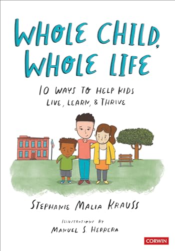 Whole Child, Whole Life: 10 Ways to Help Kids Live, Learn, and Thrive: 10 Ways to Help Kids Live, Learn, and Thrive: 10 Ways to Help Kids Live, Learn, & Thrive