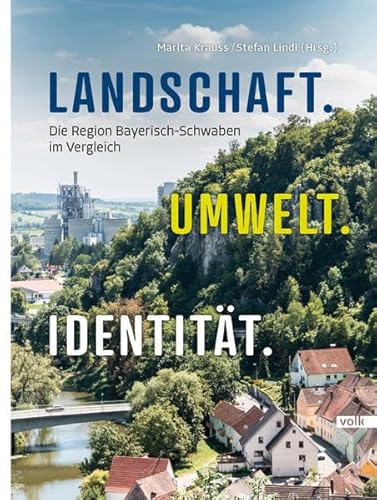 Landschaft. Umwelt. Identität: Die Region Bayerisch-Schwaben im Vergleich