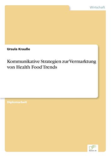 Kommunikative Strategien zur Vermarktung von Health Food Trends von Diplomarbeiten Agentur