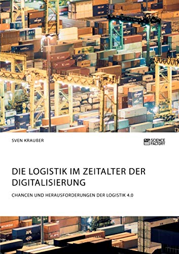 Die Logistik im Zeitalter der Digitalisierung. Chancen und Herausforderungen der Logistik 4.0 von Books on Demand
