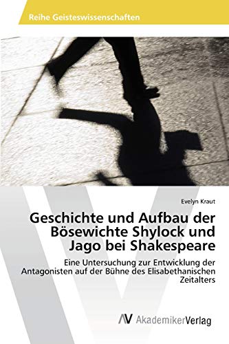 Geschichte und Aufbau der Bösewichte Shylock und Jago bei Shakespeare: Eine Untersuchung zur Entwicklung der Antagonisten auf der Bühne des Elisabethanischen Zeitalters Geschichte und Aufbau der Bösewichte Shylock und Jago bei Shakespeare: Eine Untersuchung zur Entwicklung der Antagonisten auf der Bühne des Elisabethanischen Zeitalters