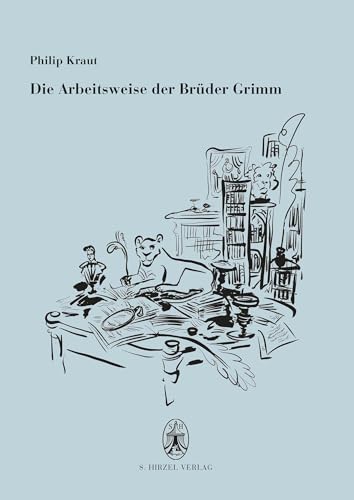 Die Arbeitsweise der Brüder Grimm von S. Hirzel Verlag GmbH