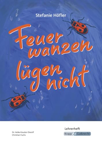 Feuerwanzen lügen nicht – Stefanie Höfler – Lehrerheft: Unterricht, Lösungen, Didaktik, Methodik, Heft (Literatur im Unterricht: Sekundarstufe I)