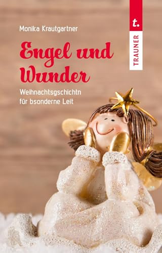 Engel und Wunder: Weihnachtsgschichtn für bsonderne Leit von TRAUNER