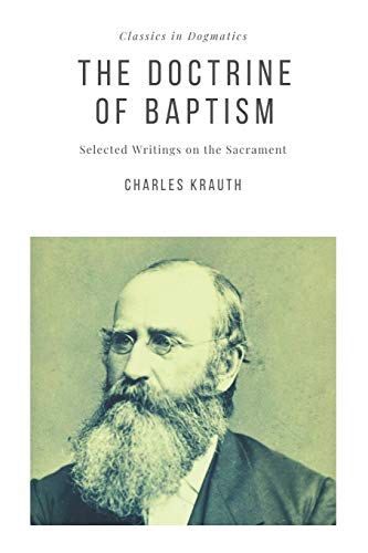 The Doctrine of Baptism: Selected Writings on the Sacrament (Studies in Dogmatics, Band 4) von Just and Sinner Publications