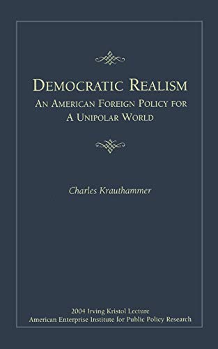 Democratic Realism: An American Foreign Policy For A Unipolar World (Irving Kristol Lecture) von AEI Press