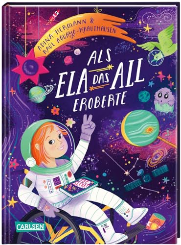Als Ela das All eroberte: Kinderbuch ab 5 Jahren zum Vorlesen über Träume und Selbstvertrauen - mit barrierefreier Typografie von Carlsen