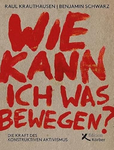 Wie kann ich was bewegen?: Die Kraft des konstruktiven Aktivismus